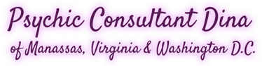 Psychic Consultant Dina of Manassas, Virginia & Washington, D.C.